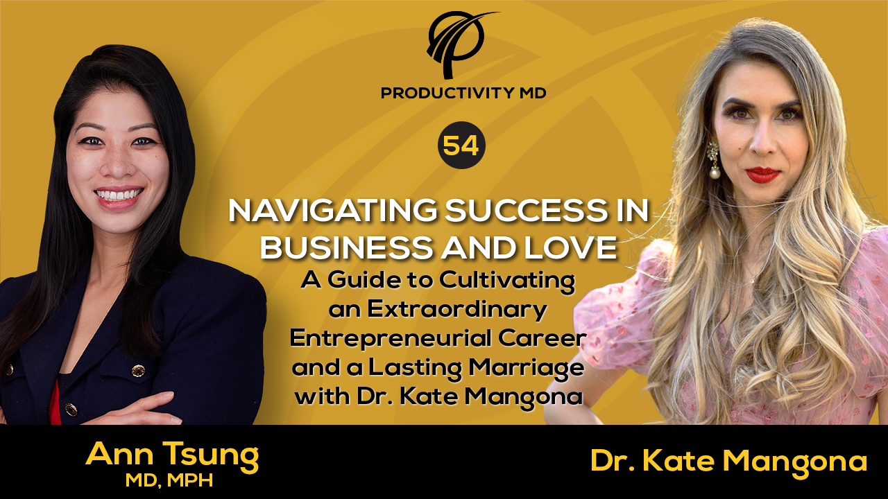 054. Navigating Success in Business and Love: A Guide to Cultivating an Extraordinary Entrepreneurial Career and a Lasting Marriage with dr. Kate Mangona