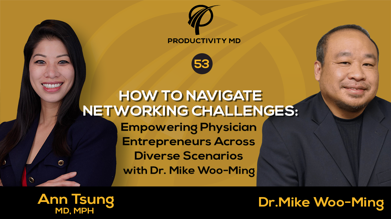 053. How to Navigate Networking Challenges: Empowering Physician Entrepreneurs Across Diverse Scenarios with Dr. Mike Woo-Ming