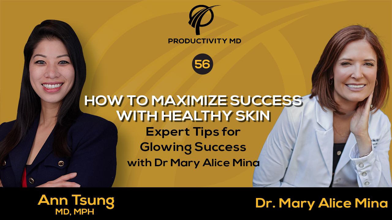 056. How to Maximize Success with Healthy Skin: Expert Tips for Glowing Success with Dr. Mary Alice Mina