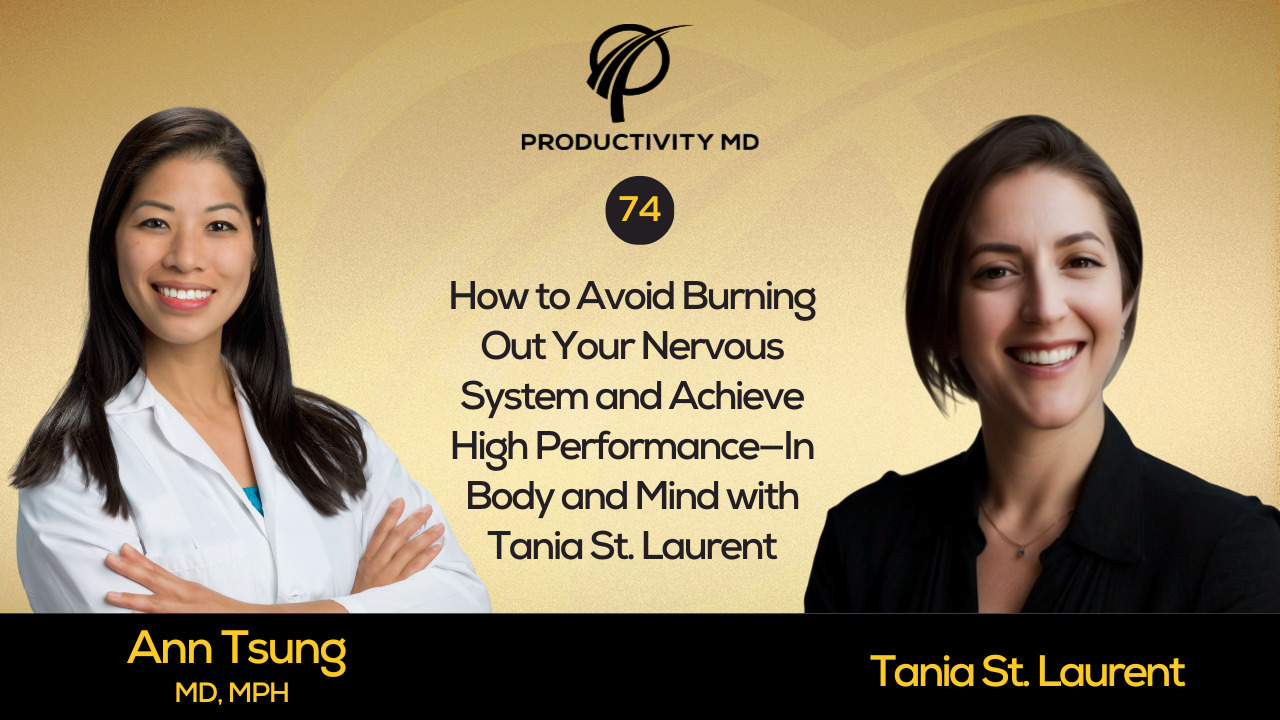 74. How to Avoid Burning Out Your Nervous System and Achieve High Performance—In Body and Mind with Tania St. Laurent