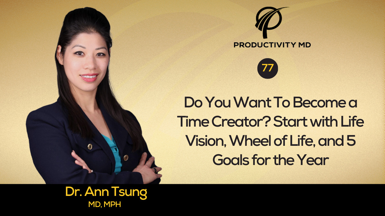 77. Do You Want To Become a Time Creator? Start with Life Vision, Wheel of Life, and 5 Goals for the Year
