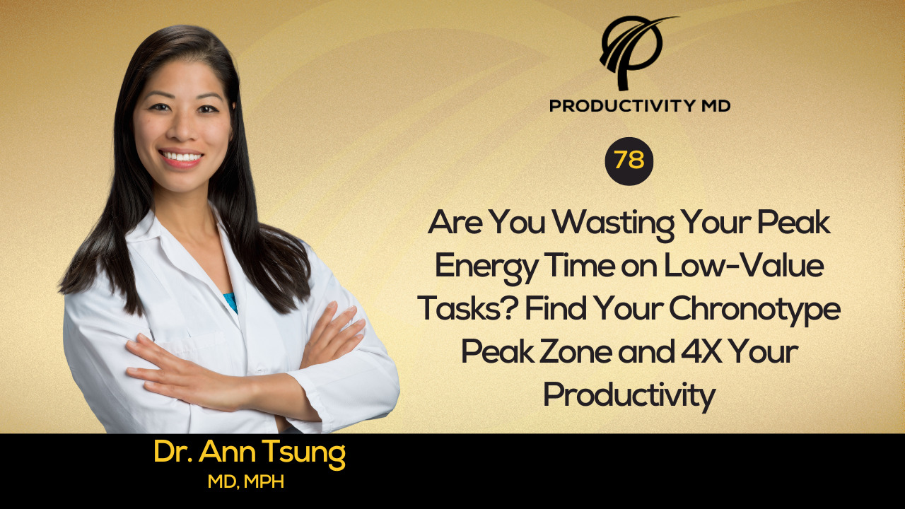 78. Are You Wasting Your Peak Energy Time on Low Value Tasks? Find Your Chronotype Peak Zone and 4X Your Productivity